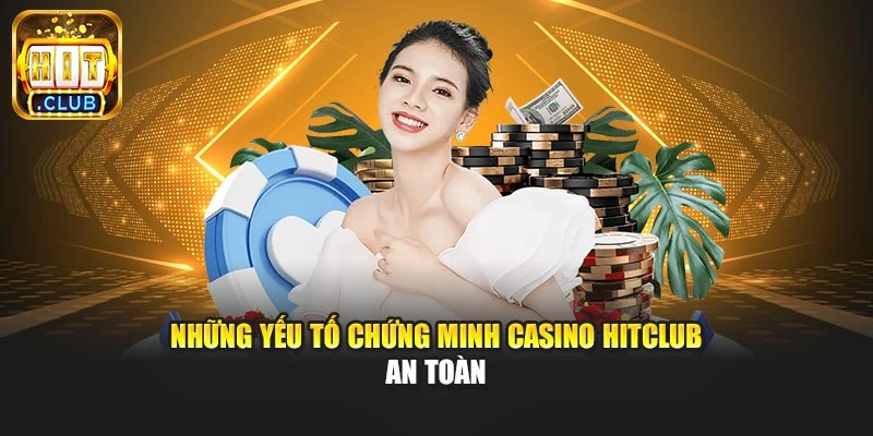 Những yếu tố chứng minh Casino Hitclub an toàn