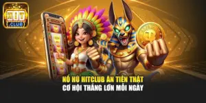 Nổ Hũ Hitclub Ăn Tiền Thật - Cơ Hội Thắng Lớn Mỗi Ngày