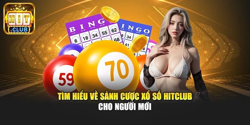 Tìm hiểu về sảnh cược xổ số Hitclub cho người mới